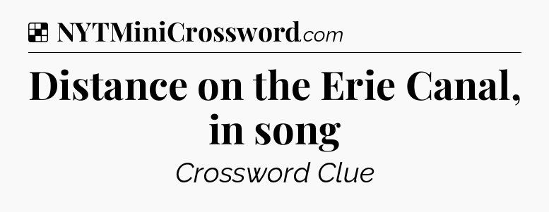 Solution: Distance on the Erie Canal, in song - NYT Crossword
