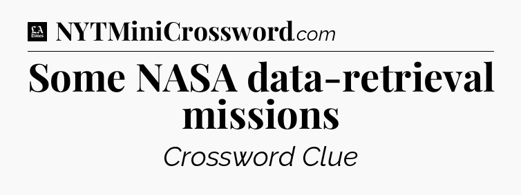 Some NASA data-retrieval missions - LA Times Crossword