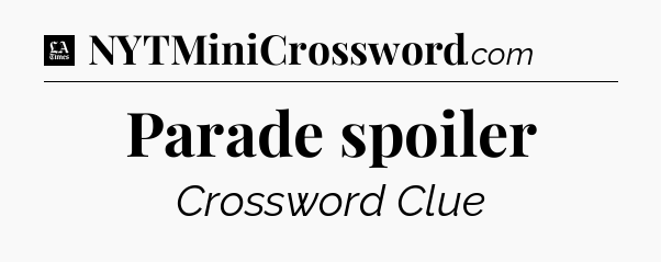 Parade spoiler - LA Times Crossword