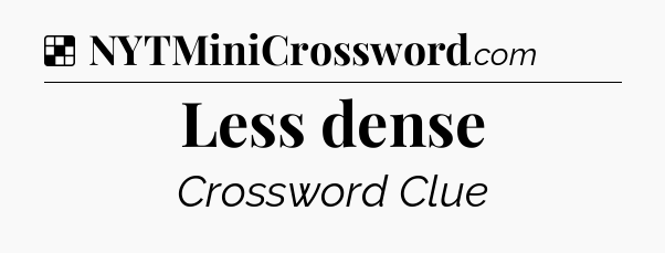 Solution: Less dense - NYT Crossword