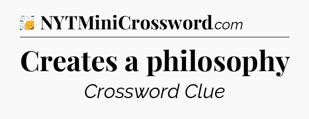 Creates a philosophy - 7 Little Words