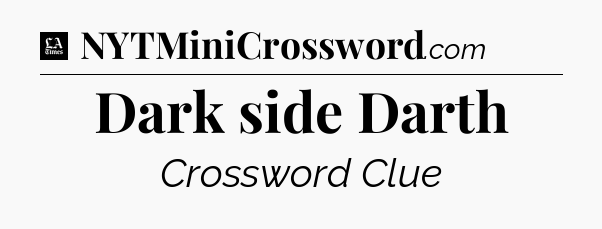 Dark side Darth - LA Times Crossword
