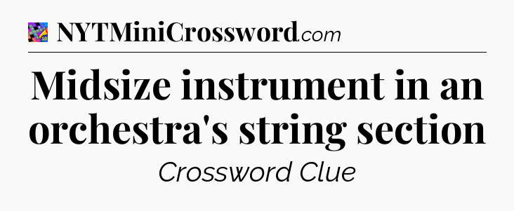 Midsize instrument in an orchestra's string section Crossword Clue