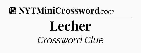 Solution: Lecher - NYT Crossword