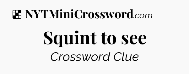 Solution: Squint to see - NYT Crossword