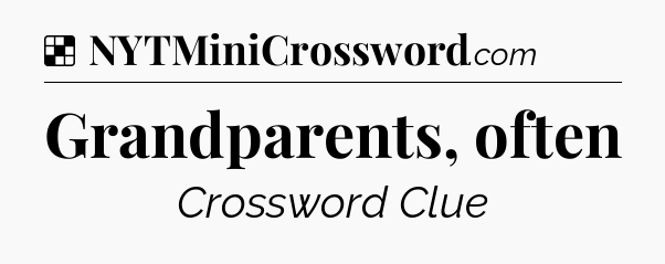 Solution: Grandparents, often - NYT Crossword