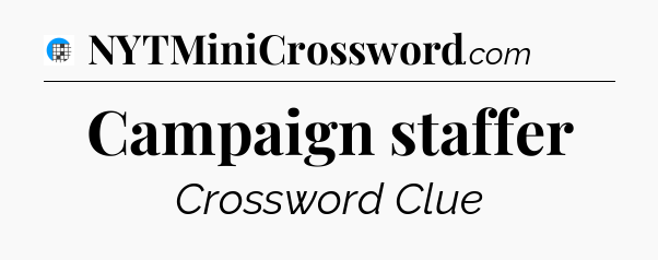 Campaign staffer Crossword Clue