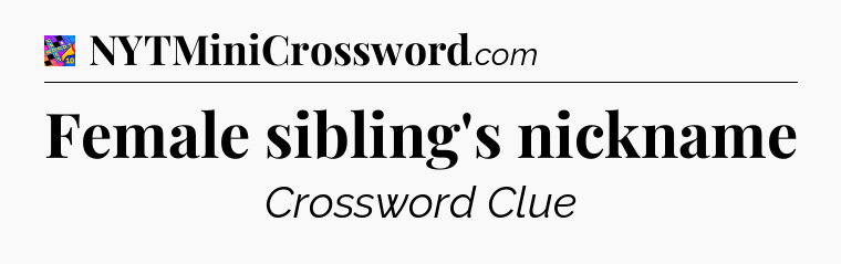 Female sibling's nickname Crossword Clue