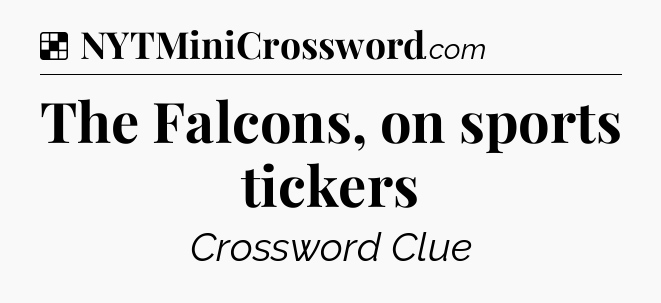 Solution: The Falcons, on sports tickers - NYT Crossword