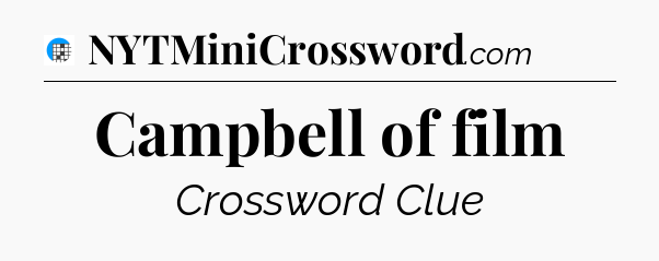 Campbell of film Crossword Clue