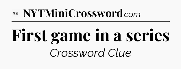 First game in a series - WSJ Crossword
