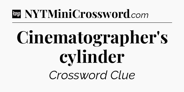 Cinematographer's cylinder Crossword Clue