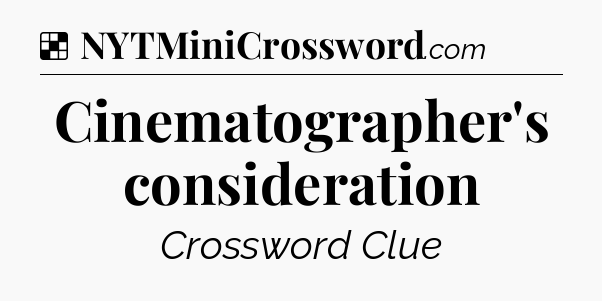 Solution: Cinematographer's consideration - NYT Crossword
