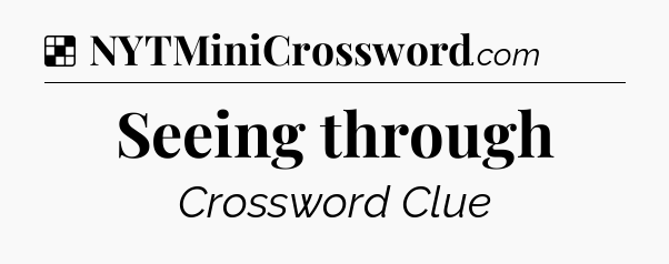 Solution: Seeing through - NYT Crossword