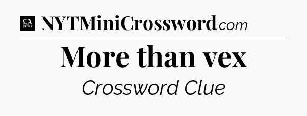 More than vex - LA Times Crossword