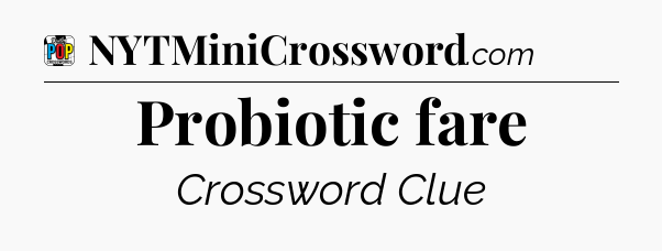 Probiotic fare Crossword Clue