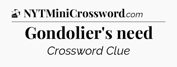 Gondolier's need - Daily Themed Mini Crossword