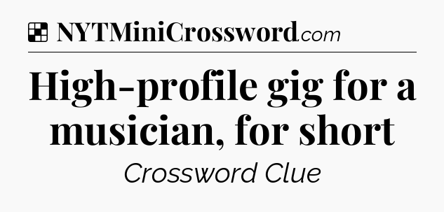 Solution: High-profile gig for a musician, for short - NYT Crossword