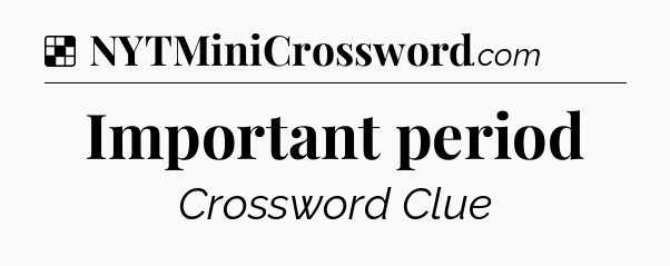 Solution: Important period - NYT Crossword