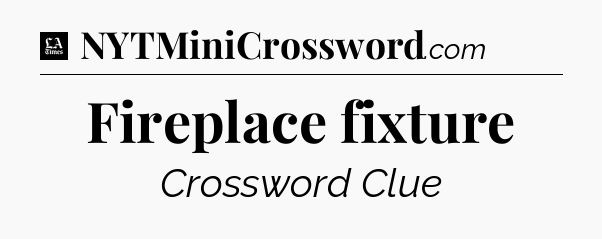 Fireplace fixture - LA Times Crossword
