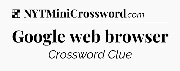 Solution: Google web browser - NYT Crossword