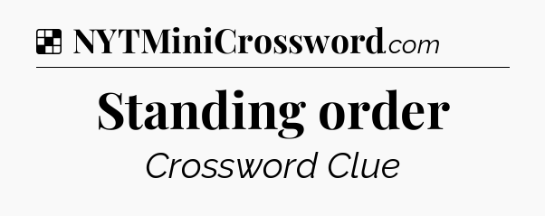 Solution: Standing order - NYT Crossword