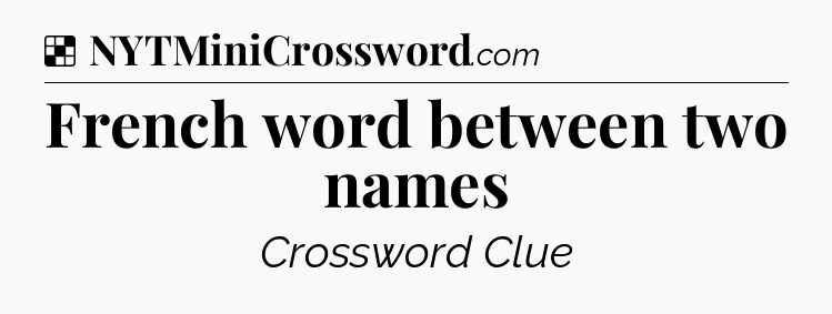 Solution: French word between two names - NYT Crossword