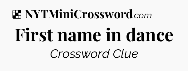 Solution: First name in dance - NYT Crossword