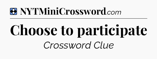 Solution: Choose to participate - NYT Mini Crossword