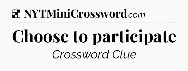 Solution: Choose to participate - NYT Crossword