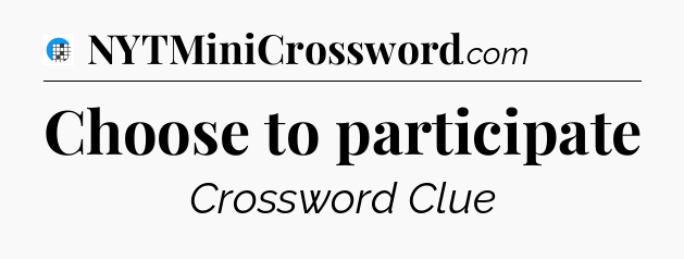 Choose to participate Crossword Clue