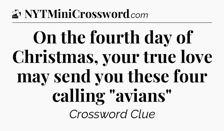 On the fourth day of Christmas, your true love may send you these four calling 