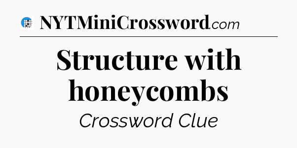 Structure with honeycombs Crossword Clue