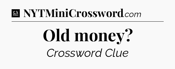 Old money - LA Times Crossword