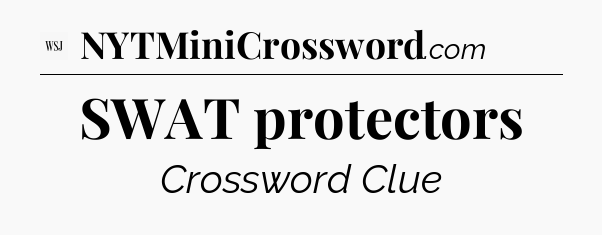 SWAT protectors - WSJ Crossword