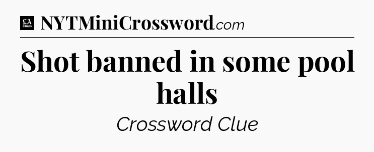 Shot banned in some pool halls - LA Times Crossword