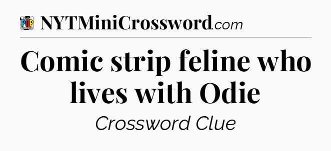 Comic strip feline who lives with Odie Crossword Clue