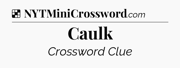 Solution: Caulk - NYT Crossword
