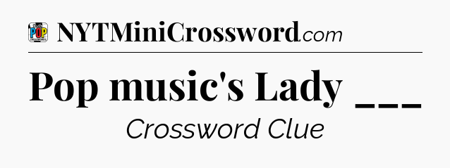 Pop music's Lady ___ Crossword Clue