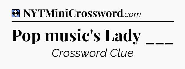 Solution: Pop music's Lady ___ - NYT Mini Crossword