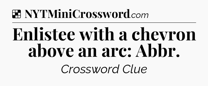 Solution: Enlistee with a chevron above an arc: Abbr - NYT Crossword