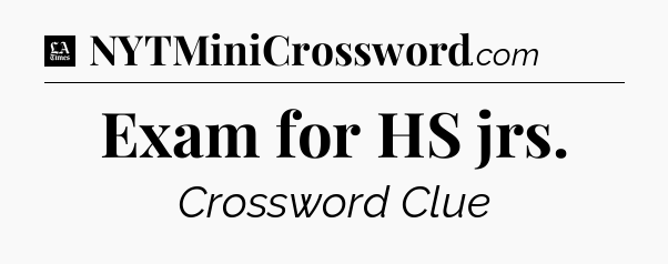 Exam for HS jrs - LA Times Crossword