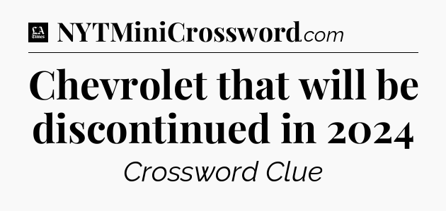 Chevrolet that will be discontinued in 2024 - LA Times Crossword