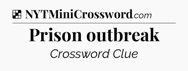 Solution: Prison outbreak - NYT Crossword