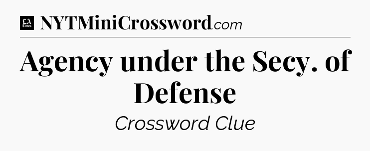 Agency under the Secy. of Defense - LA Times Crossword
