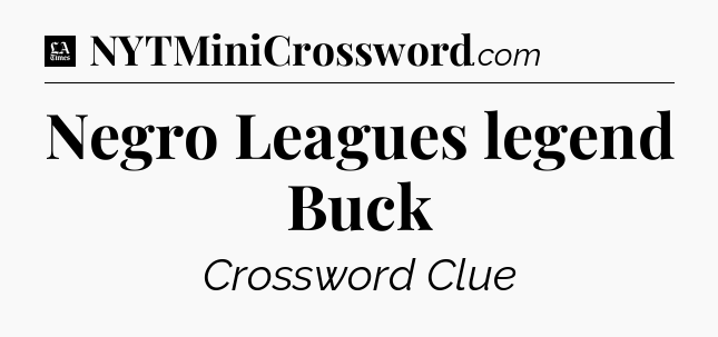 Negro Leagues legend Buck - LA Times Crossword