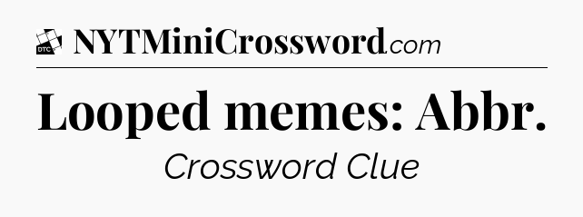 Looped memes: Abbr - Daily Themed Classic Crossword