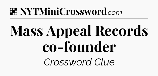 Solution: Mass Appeal Records co-founder - NYT Crossword