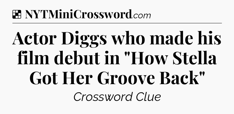 Solution: Actor Diggs who made his film debut in 