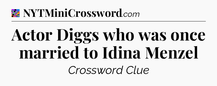 Actor Diggs who was once married to Idina Menzel Crossword Clue